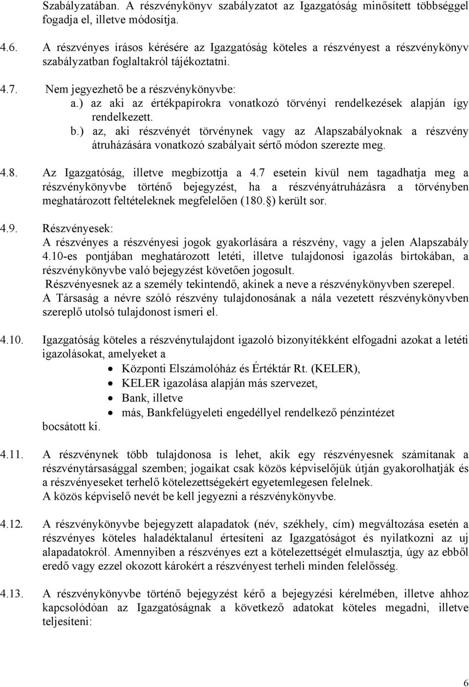 ) az aki az értékpapírokra vonatkozó törvényi rendelkezések alapján így rendelkezett. b.