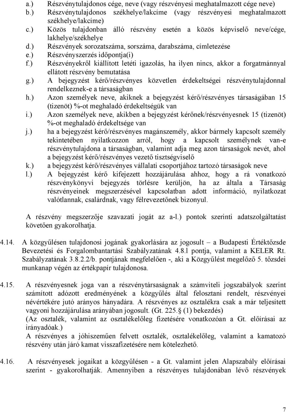) Részvényekről kiállított letéti igazolás, ha ilyen nincs, akkor a forgatmánnyal ellátott részvény bemutatása g.