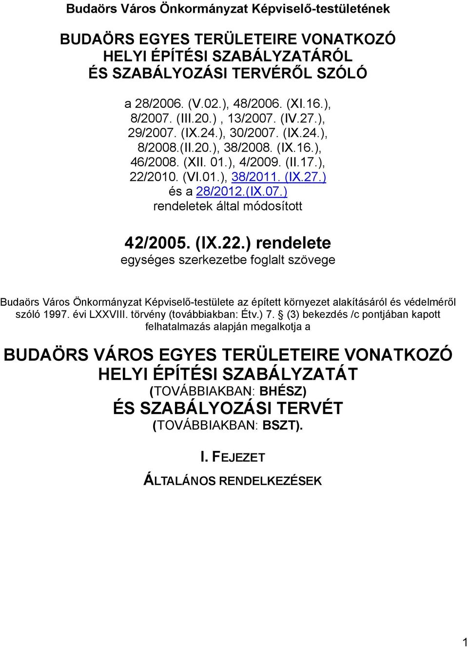 (IX.22.) rendelete egységes szerkezetbe foglalt szövege Budaörs Város Önkormányzat Képviselő-testülete az épített környezet alakításáról és védelméről szóló 1997. évi LXXVIII.