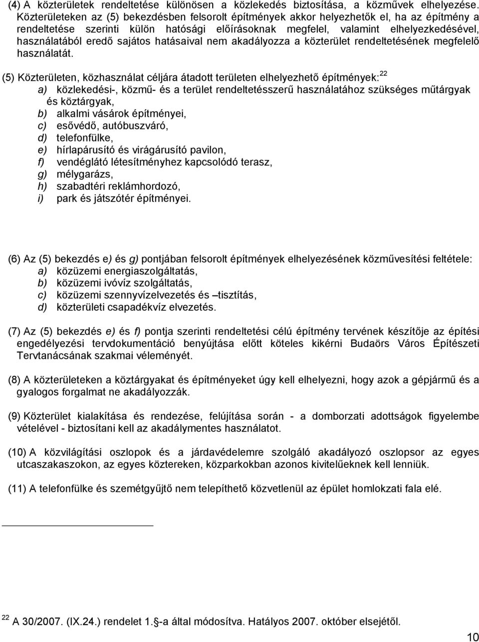 eredő sajátos hatásaival nem akadályozza a közterület rendeltetésének megfelelő használatát.