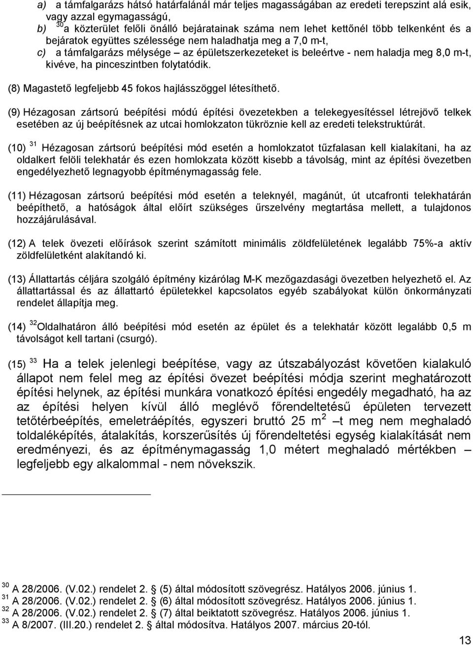 folytatódik. (8) Magastető legfeljebb 45 fokos hajlásszöggel létesíthető.