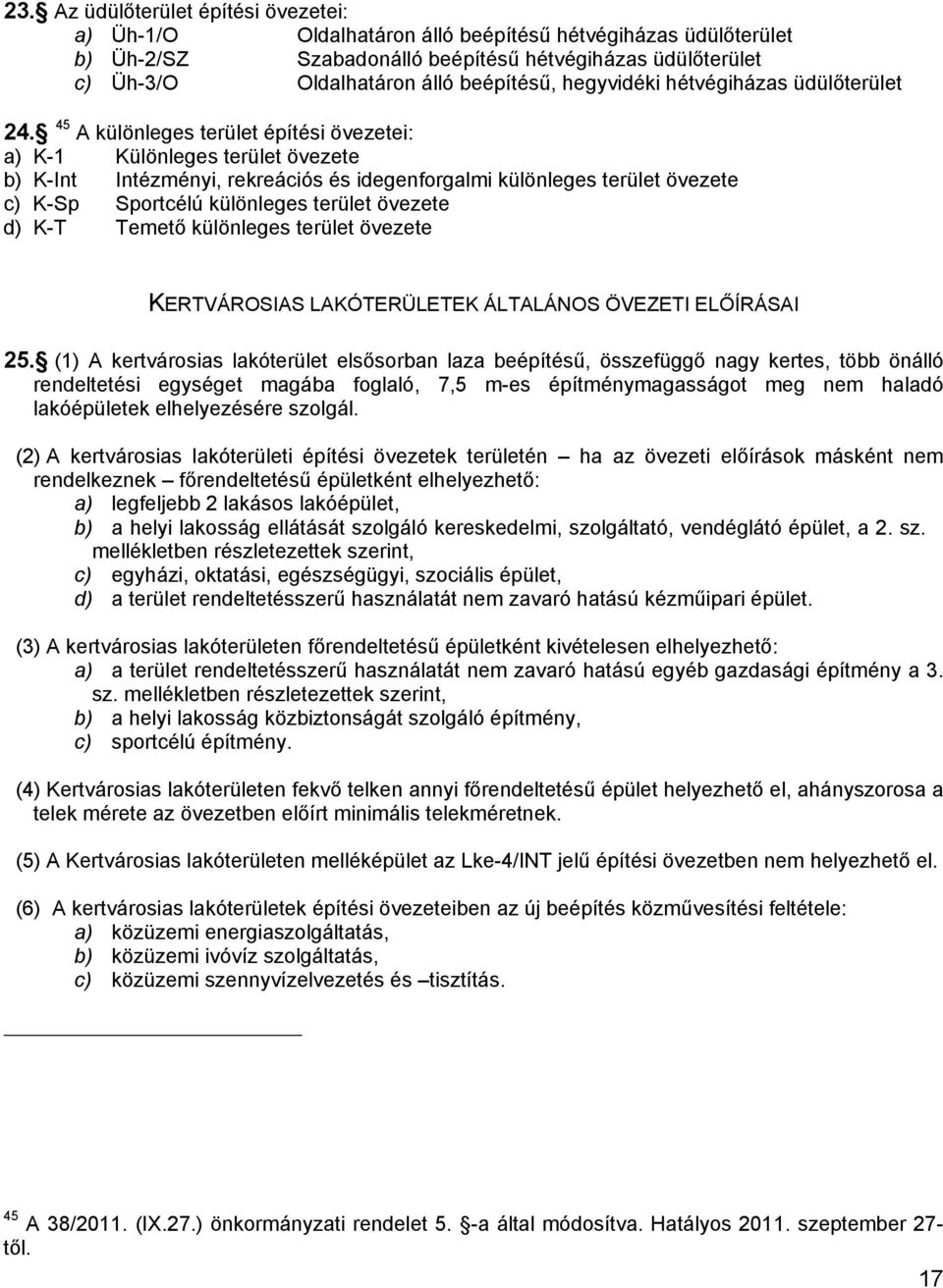 45 A különleges terület építési övezetei: a) K-1 Különleges terület övezete b) K-Int Intézményi, rekreációs és idegenforgalmi különleges terület övezete c) K-Sp Sportcélú különleges terület övezete