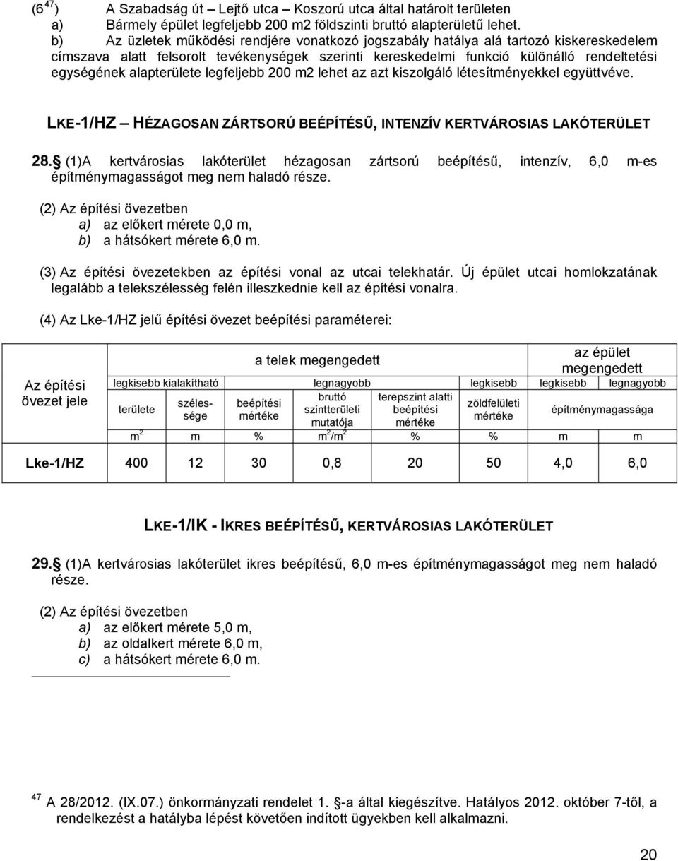alapterülete legfeljebb 200 m2 lehet az azt kiszolgáló létesítményekkel együttvéve. LKE-1/HZ HÉZAGOSAN ZÁRTSORÚ BEÉPÍTÉSŰ, INTENZÍV KERTVÁROSIAS LAKÓTERÜLET 28.