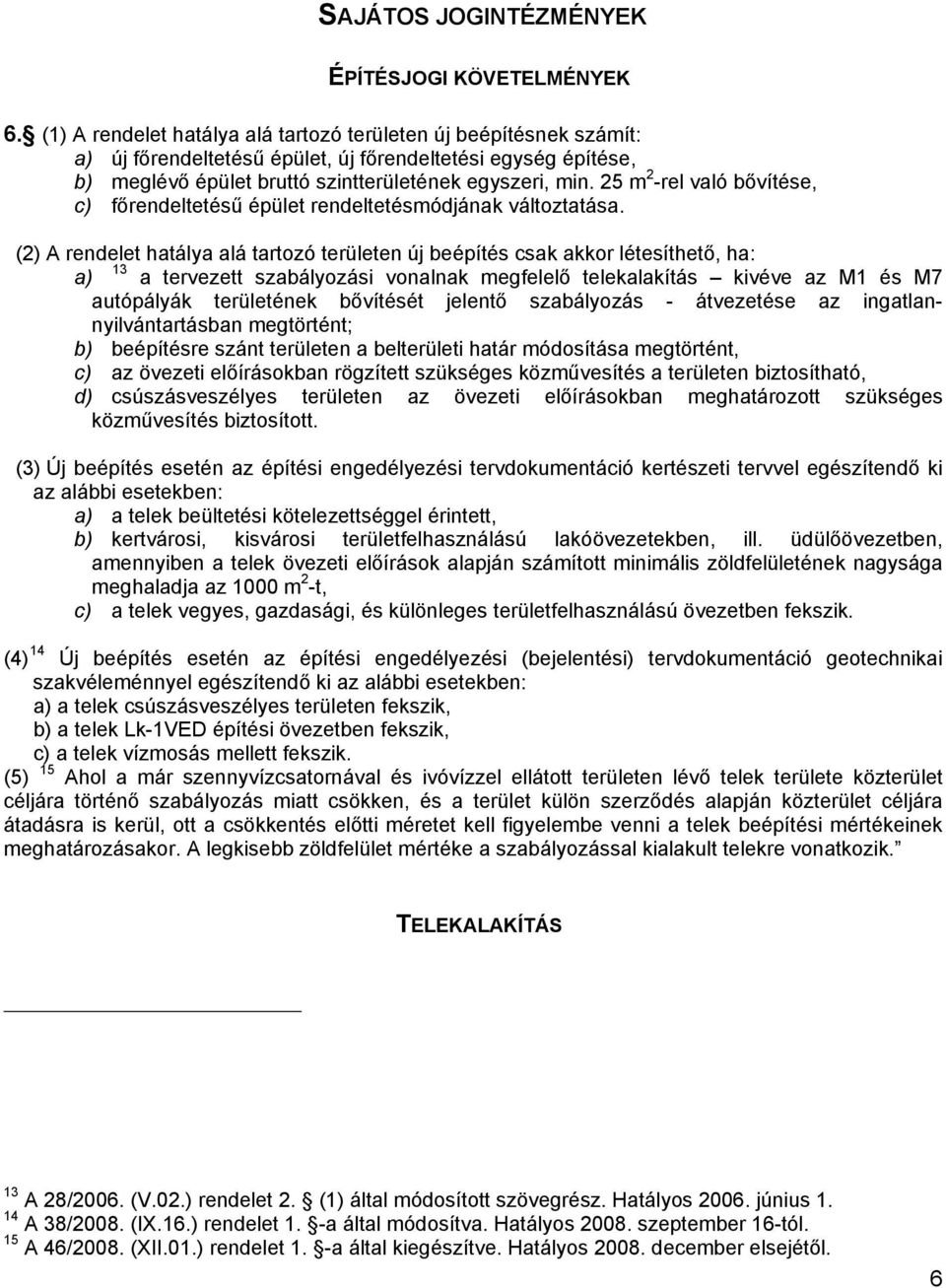 25 m 2 -rel való bővítése, c) főrendeltetésű épület rendeltetésmódjának változtatása.