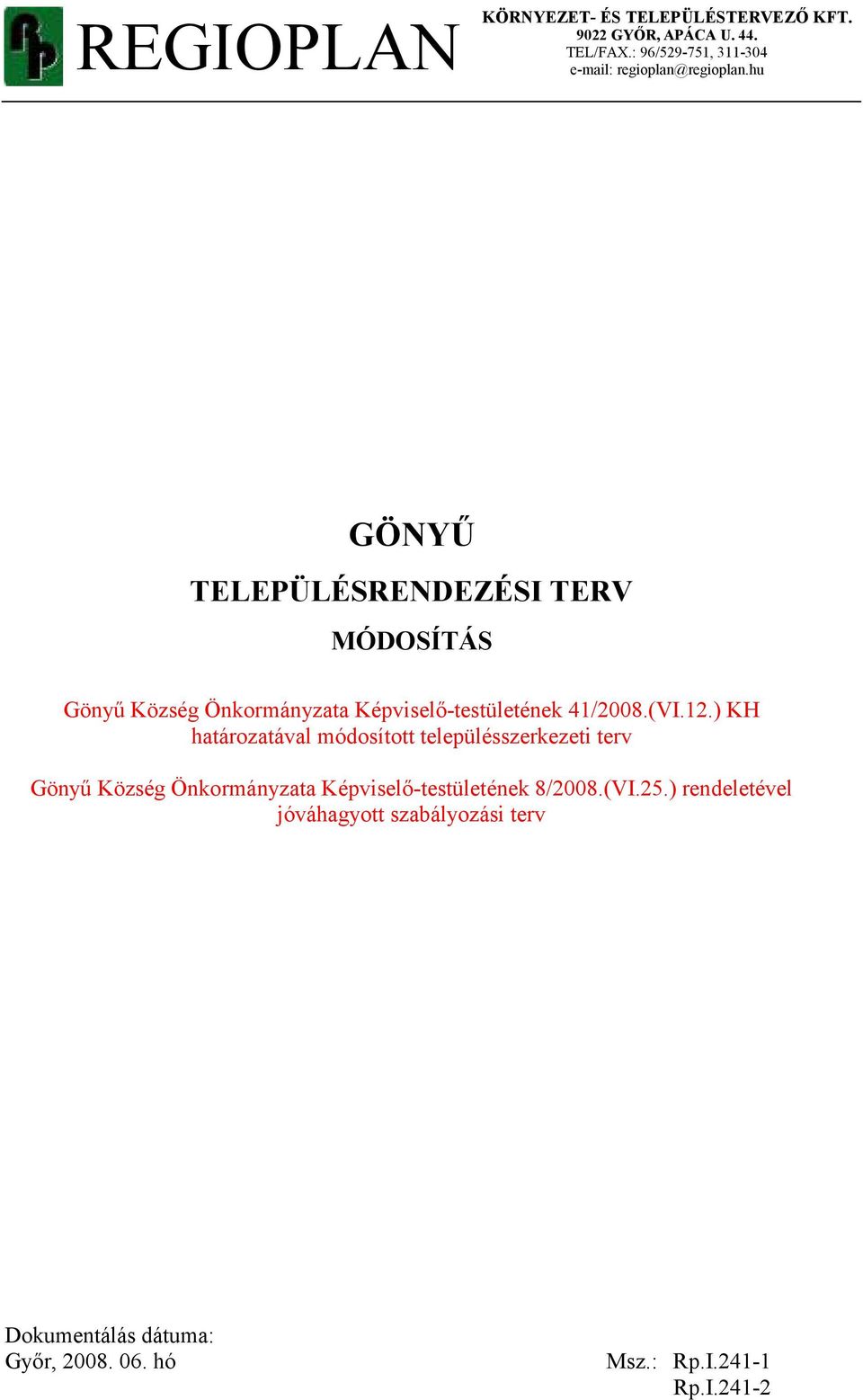 hu GÖNYŐ TELEPÜLÉSRENDEZÉSI TERV MÓDOSÍTÁS Gönyő Község Önkormányzata Képviselı-testületének 41/2008.(VI.12.