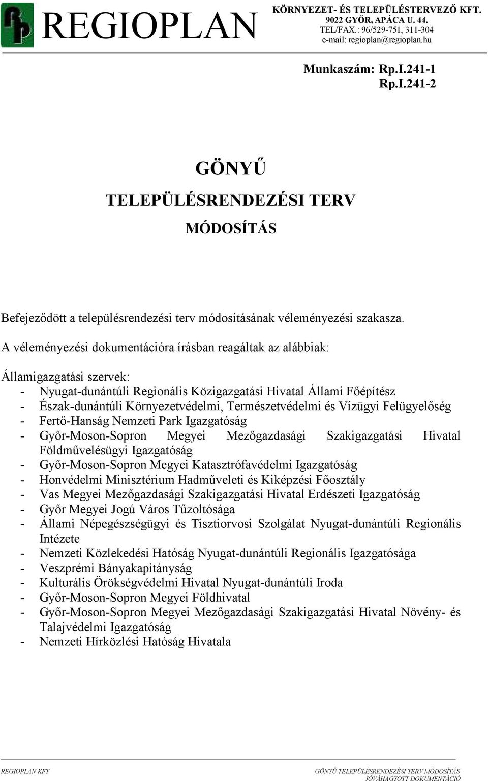 Természetvédelmi és Vízügyi Felügyelıség - Fertı-Hanság Nemzeti Park Igazgatóság - Gyır-Moson-Sopron Megyei Mezıgazdasági Szakigazgatási Hivatal Földmővelésügyi Igazgatóság - Gyır-Moson-Sopron Megyei