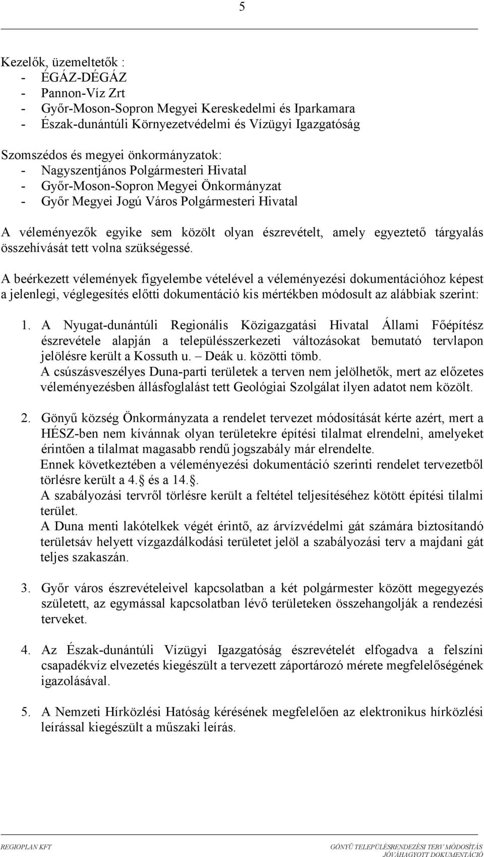 egyeztetı tárgyalás összehívását tett volna szükségessé.