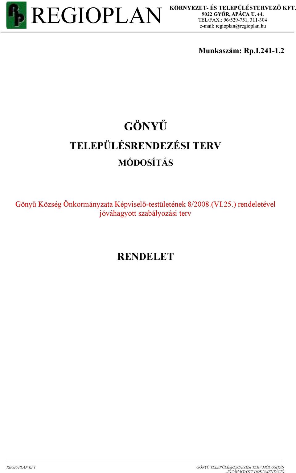 241-1,2 GÖNYŐ TELEPÜLÉSRENDEZÉSI TERV MÓDOSÍTÁS Gönyő Község Önkormányzata Képviselı-testületének