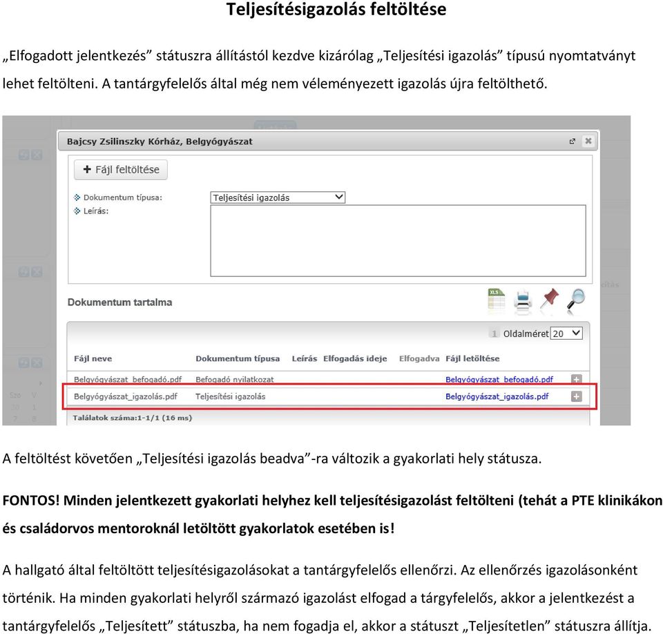 Minden jelentkezett gyakorlati helyhez kell teljesítésigazolást feltölteni (tehát a PTE klinikákon és családorvos mentoroknál letöltött gyakorlatok esetében is!