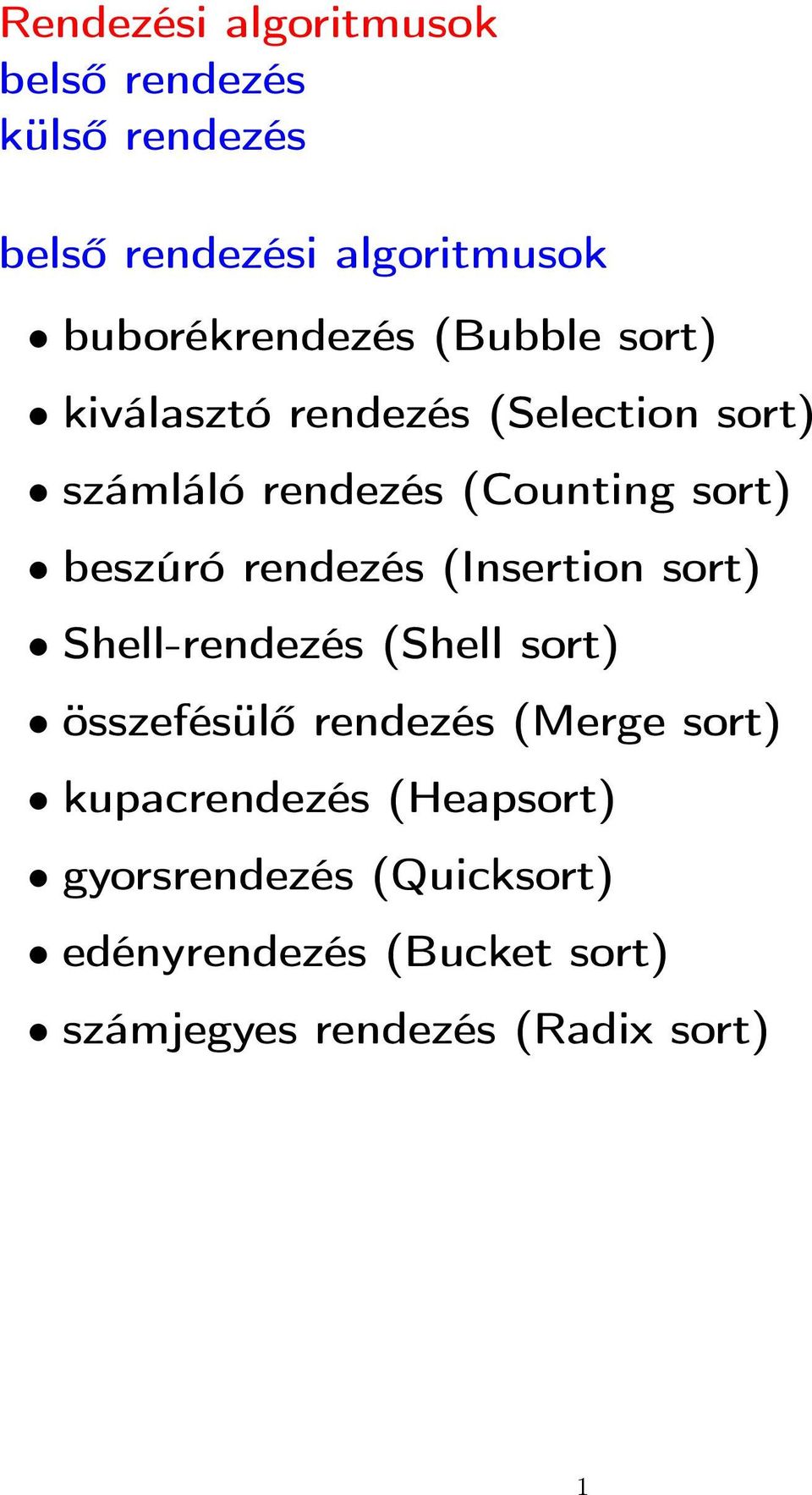 rendezés (Insertion sort) Shell-rendezés (Shell sort) összefésülő rendezés (Merge sort)