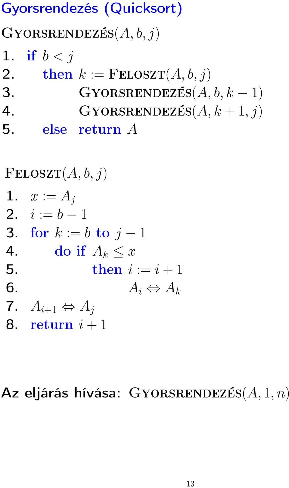 else return A Feloszt(A, b, j) 1. x := A j 2. i := b 1 3. for k := b to j 1 4.