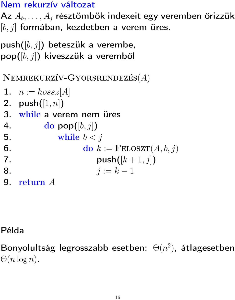 push([b, j]) beteszük a verembe, pop([b, j]) kiveszzük a veremből Nemrekurzív-Gyorsrendezés(A) 1. n := hossz[a] 2.