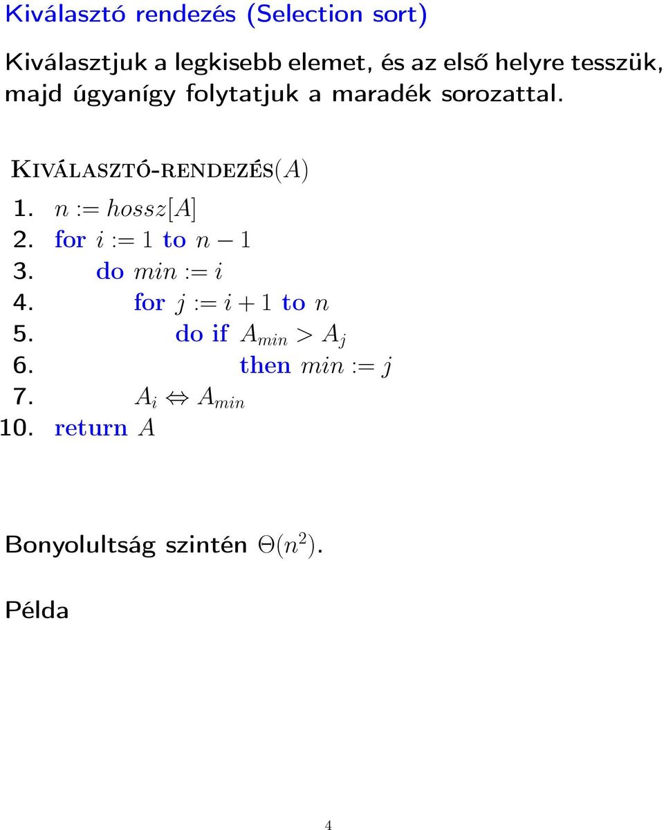 Kiválasztó-rendezés(A) 1. n := hossz[a] 2. for i := 1 to n 1 3. do min := i 4.