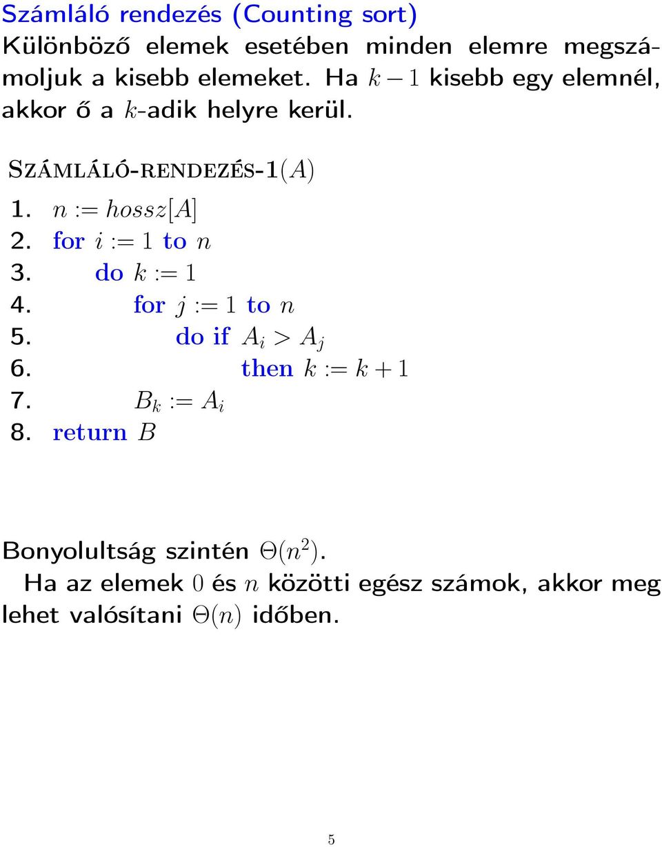 for i := 1 to n 3. do k := 1 4. for j := 1 to n 5. do if A i > A j 6. then k := k + 1 7. B k := A i 8.