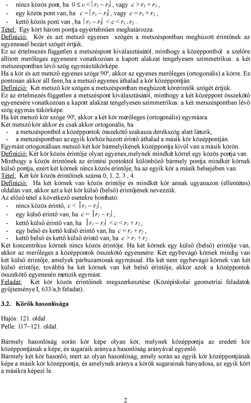 Ez az értelmezés független a metszéspont kiválasztásától, minthogy a középpontból a szelőre állított merőleges egyenesre vonatkozóan a kapott alakzat tengelyesen szimmetrikus: a két metszéspontban