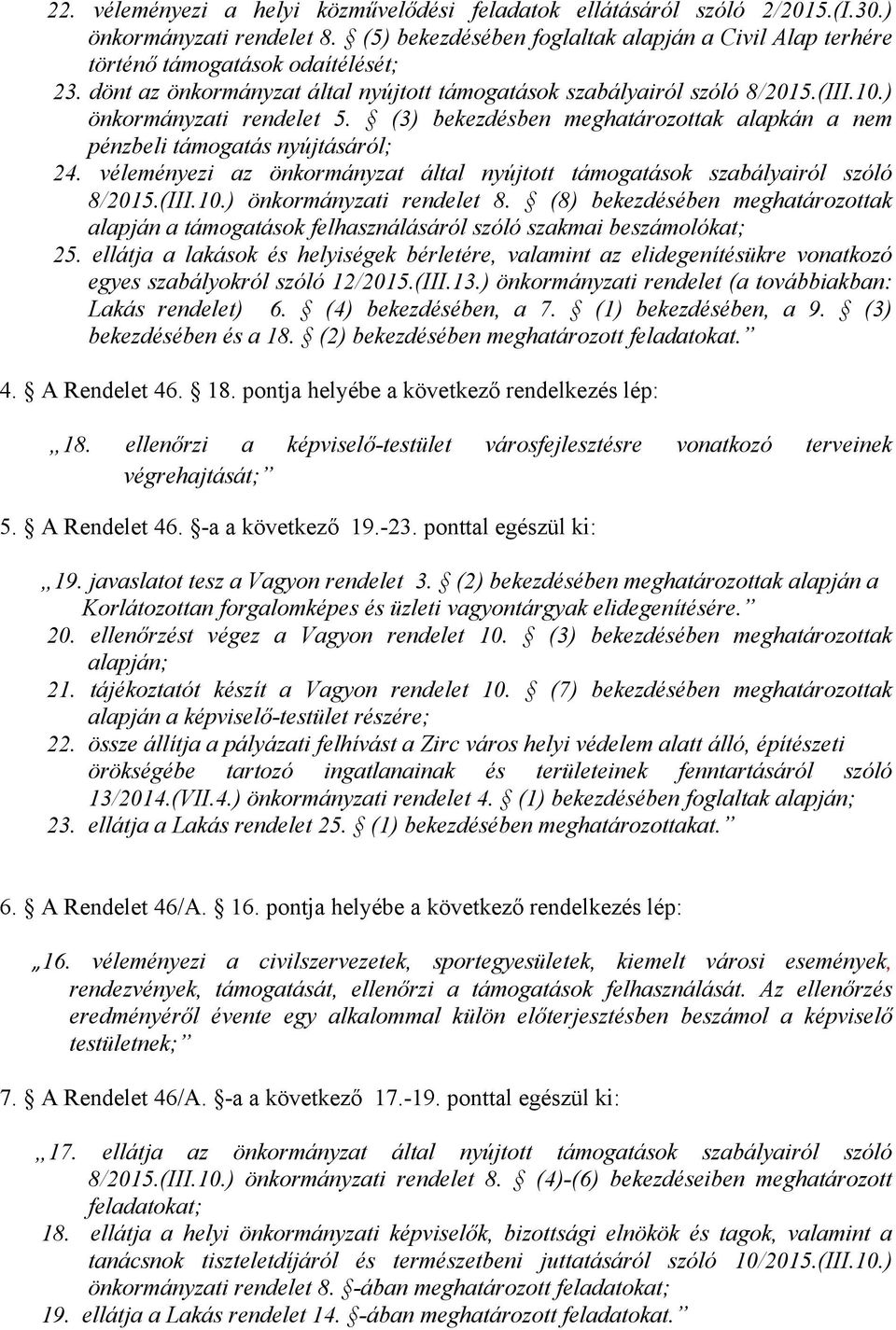 véleményezi az önkormányzat által nyújtott támogatások szabályairól szóló 8/2015.(III.10.) önkormányzati rendelet 8.