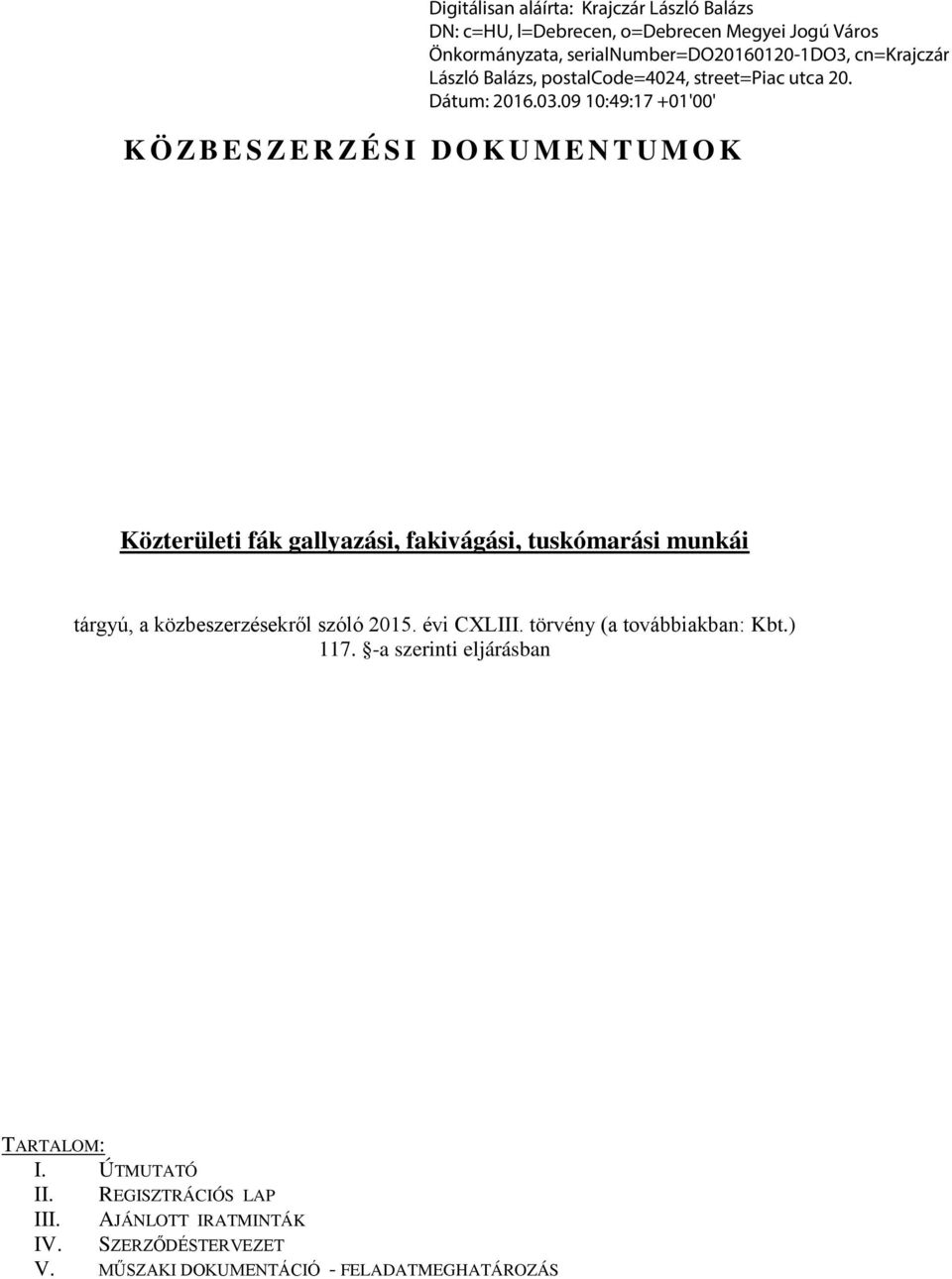 törvény (a továbbiakban: Kbt.) 117. -a szerinti eljárásban TARTALOM: I.