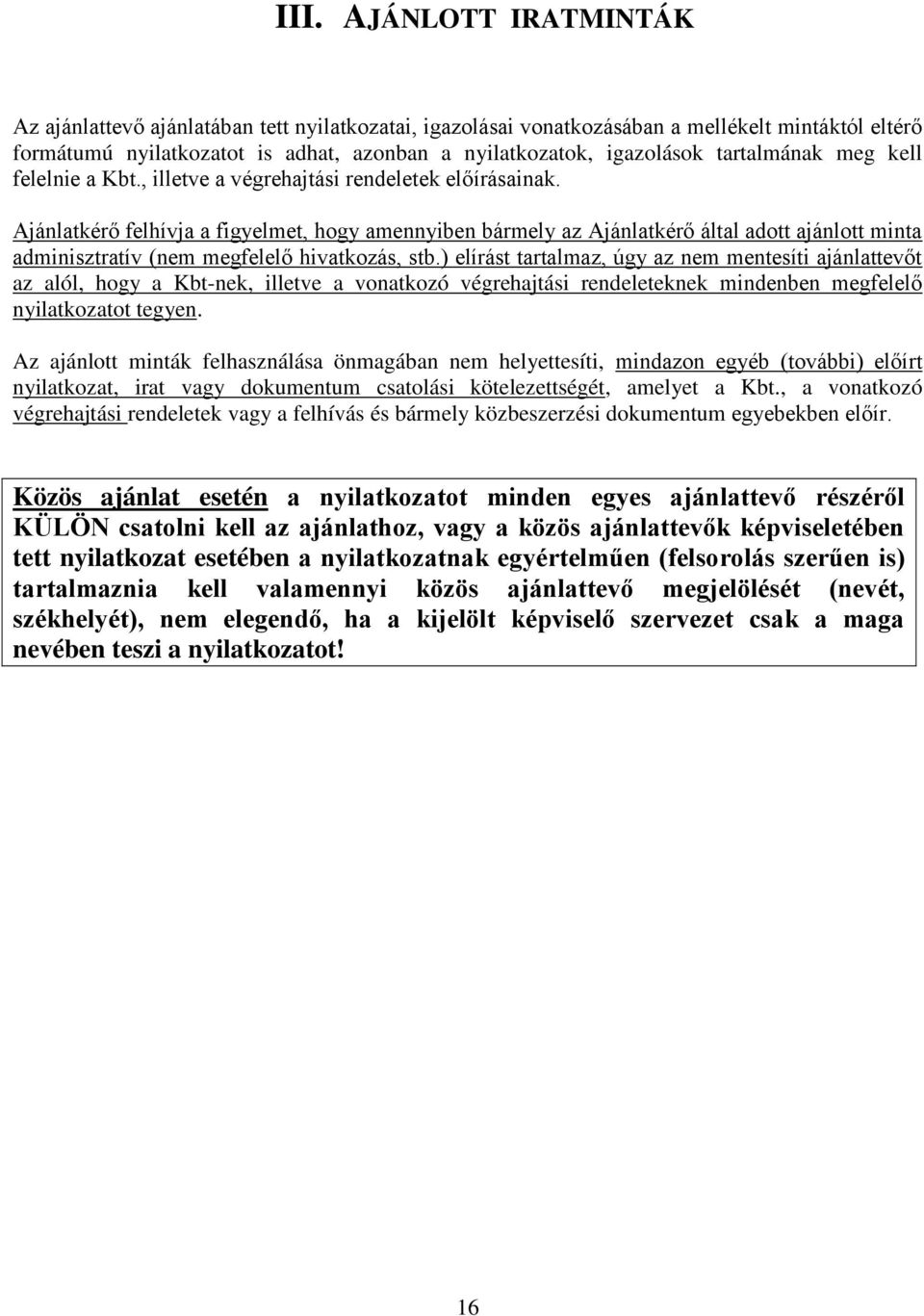 Ajánlatkérő felhívja a figyelmet, hogy amennyiben bármely az Ajánlatkérő által adott ajánlott minta adminisztratív (nem megfelelő hivatkozás, stb.