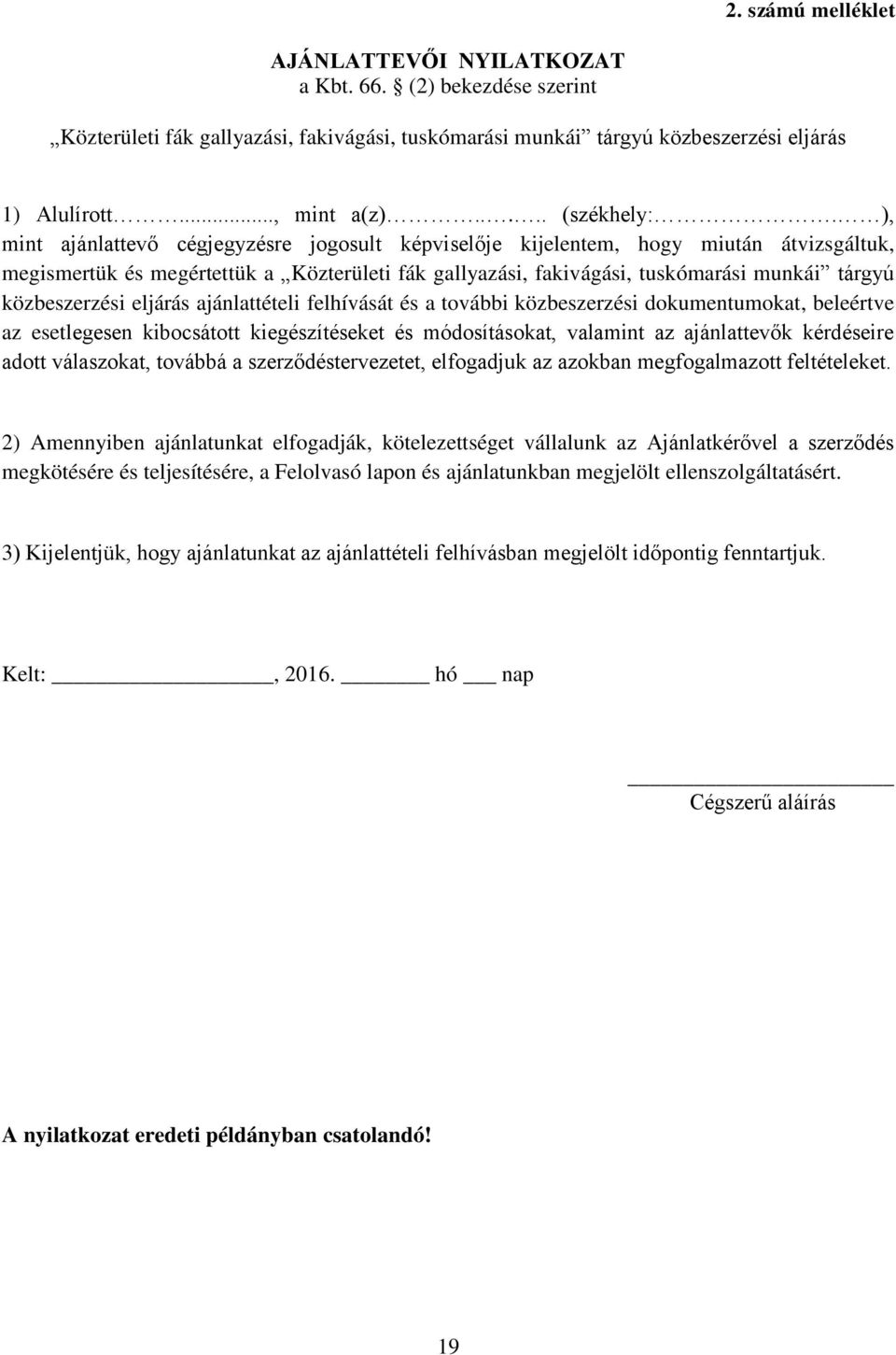 ), mint ajánlattevő cégjegyzésre jogosult képviselője kijelentem, hogy miután átvizsgáltuk, megismertük és megértettük a Közterületi fák gallyazási, fakivágási, tuskómarási munkái tárgyú