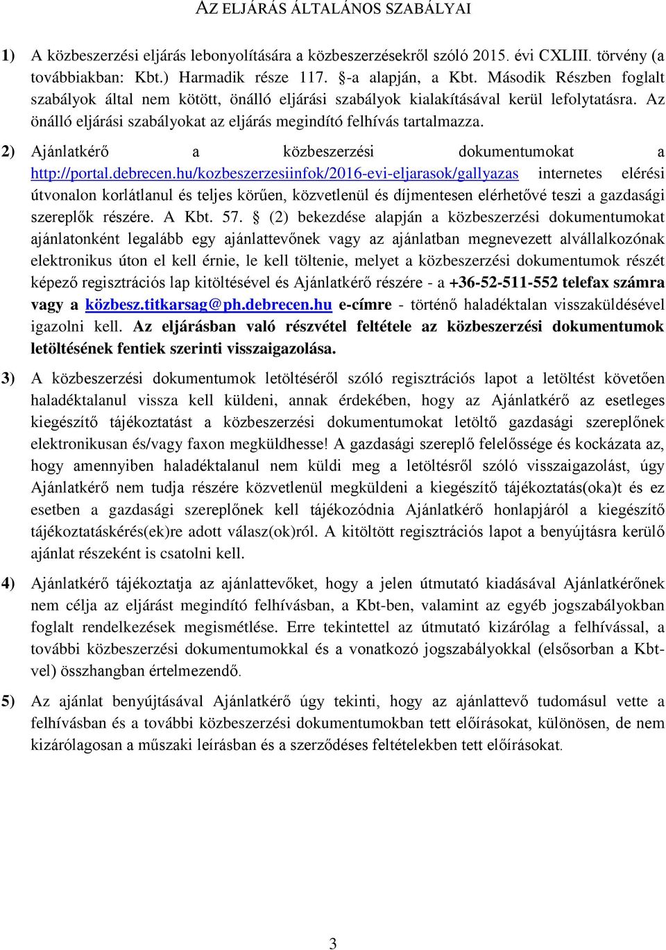 2) Ajánlatkérő a közbeszerzési dokumentumokat a http://portal.debrecen.
