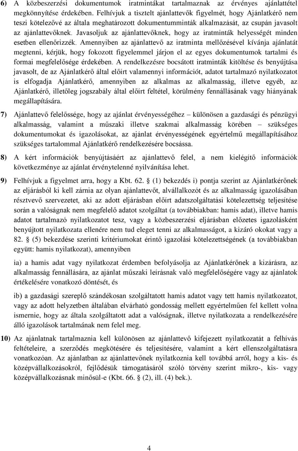 Javasoljuk az ajánlattevőknek, hogy az iratminták helyességét minden esetben ellenőrizzék.