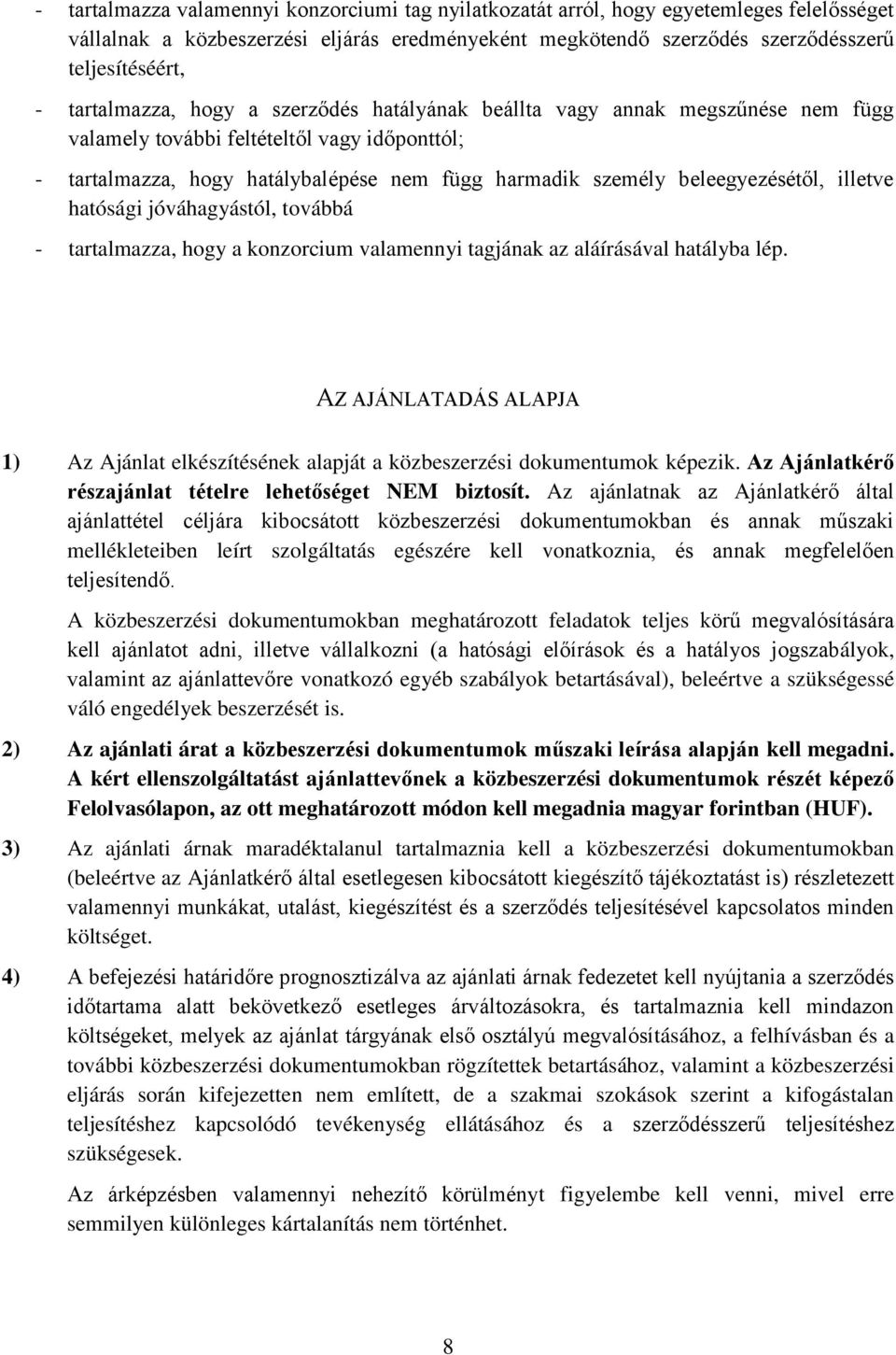 beleegyezésétől, illetve hatósági jóváhagyástól, továbbá - tartalmazza, hogy a konzorcium valamennyi tagjának az aláírásával hatályba lép.