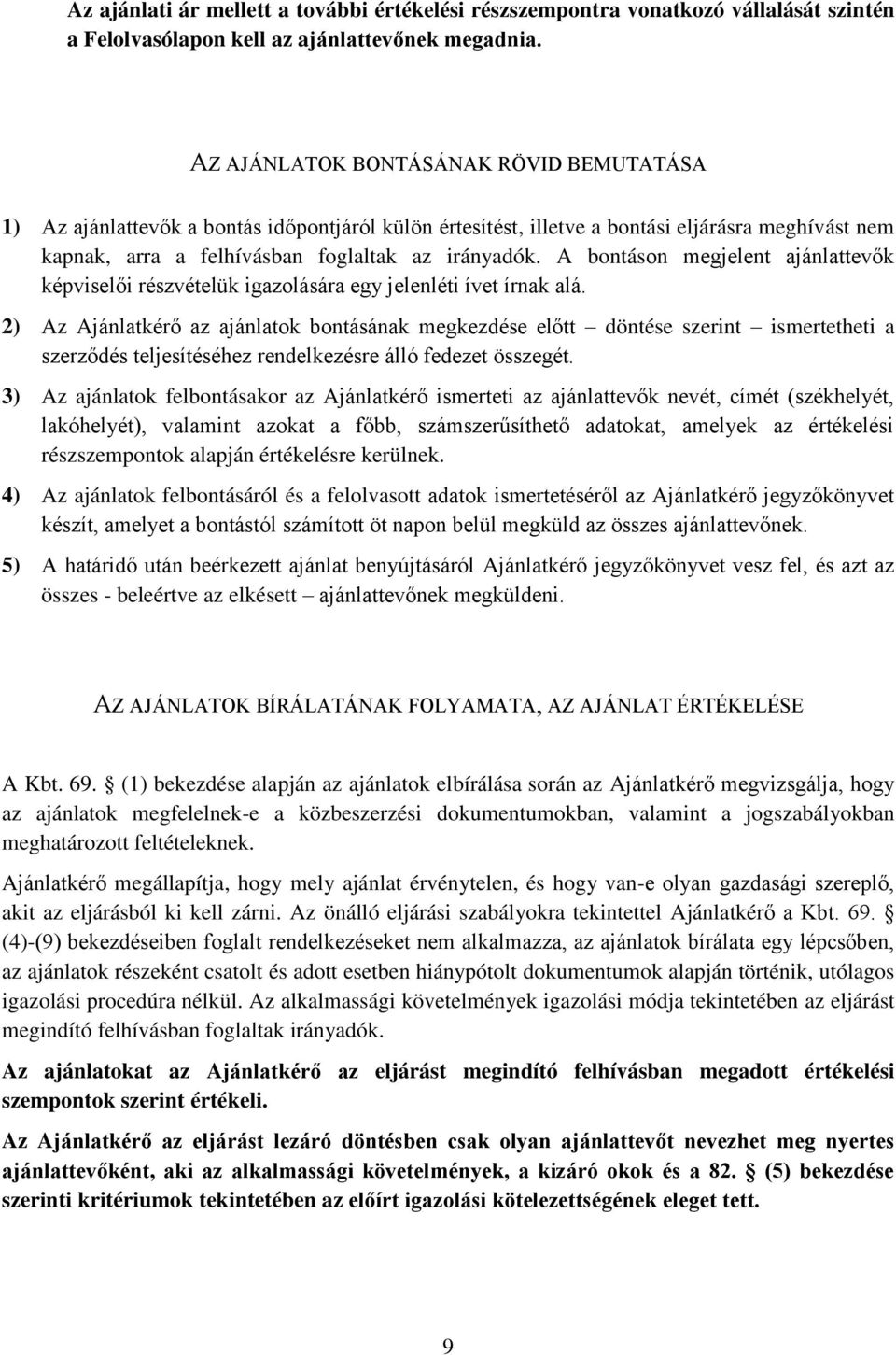 A bontáson megjelent ajánlattevők képviselői részvételük igazolására egy jelenléti ívet írnak alá.