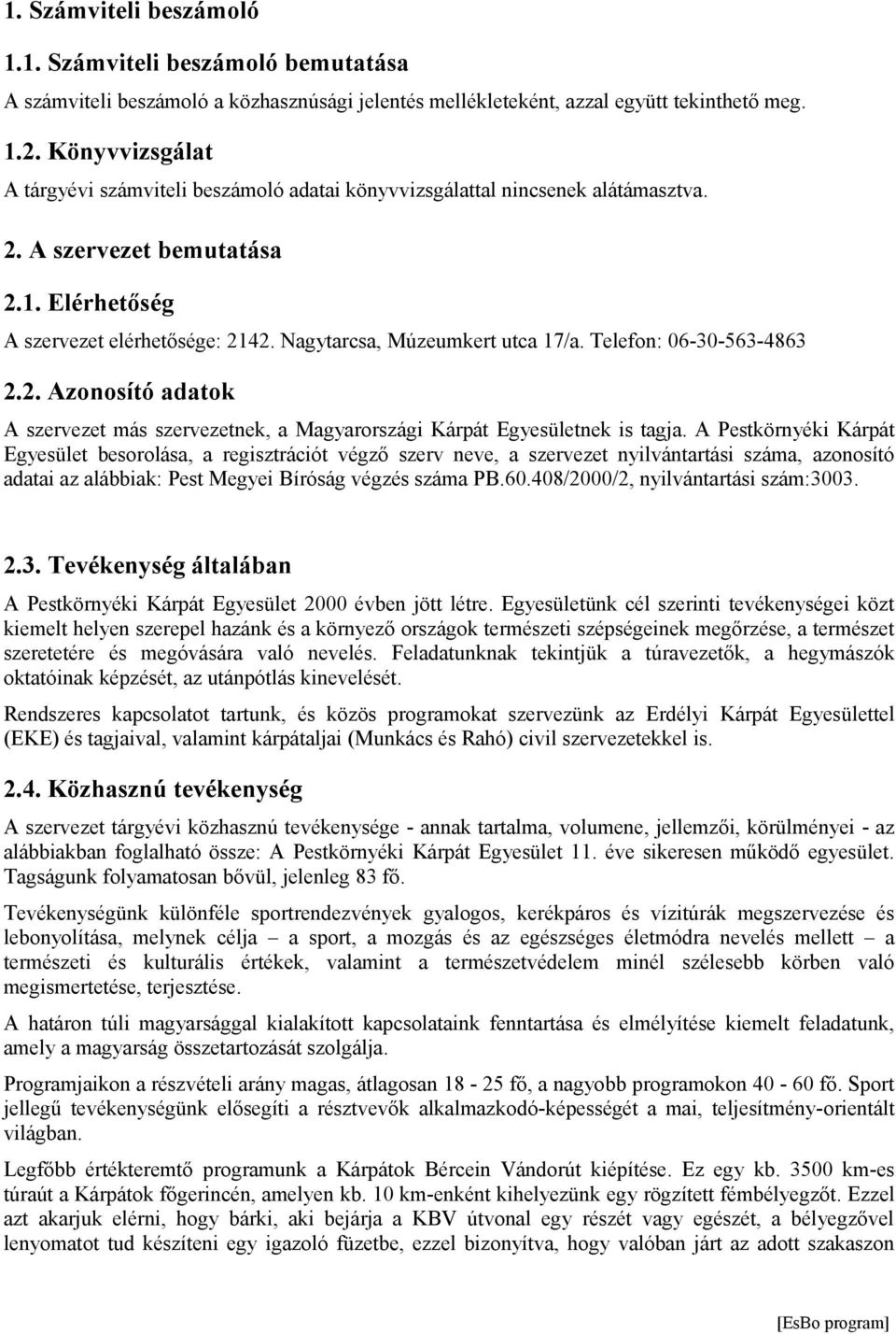 Nagytarcsa, Múzeumkert utca 17/a. Telefon: 06-30-563-4863 2.2. Azonosító adatok A szervezet más szervezetnek, a Magyarországi Kárpát Egyesületnek is tagja.