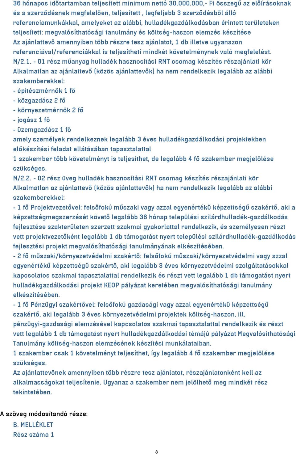 teljesített: megvalósíthatósági tanulmány és költség-haszon elemzés készítése Az ajánlattevő amennyiben több részre tesz ajánlatot, 1 db illetve ugyanazon referenciával/referenciákkal is teljesítheti