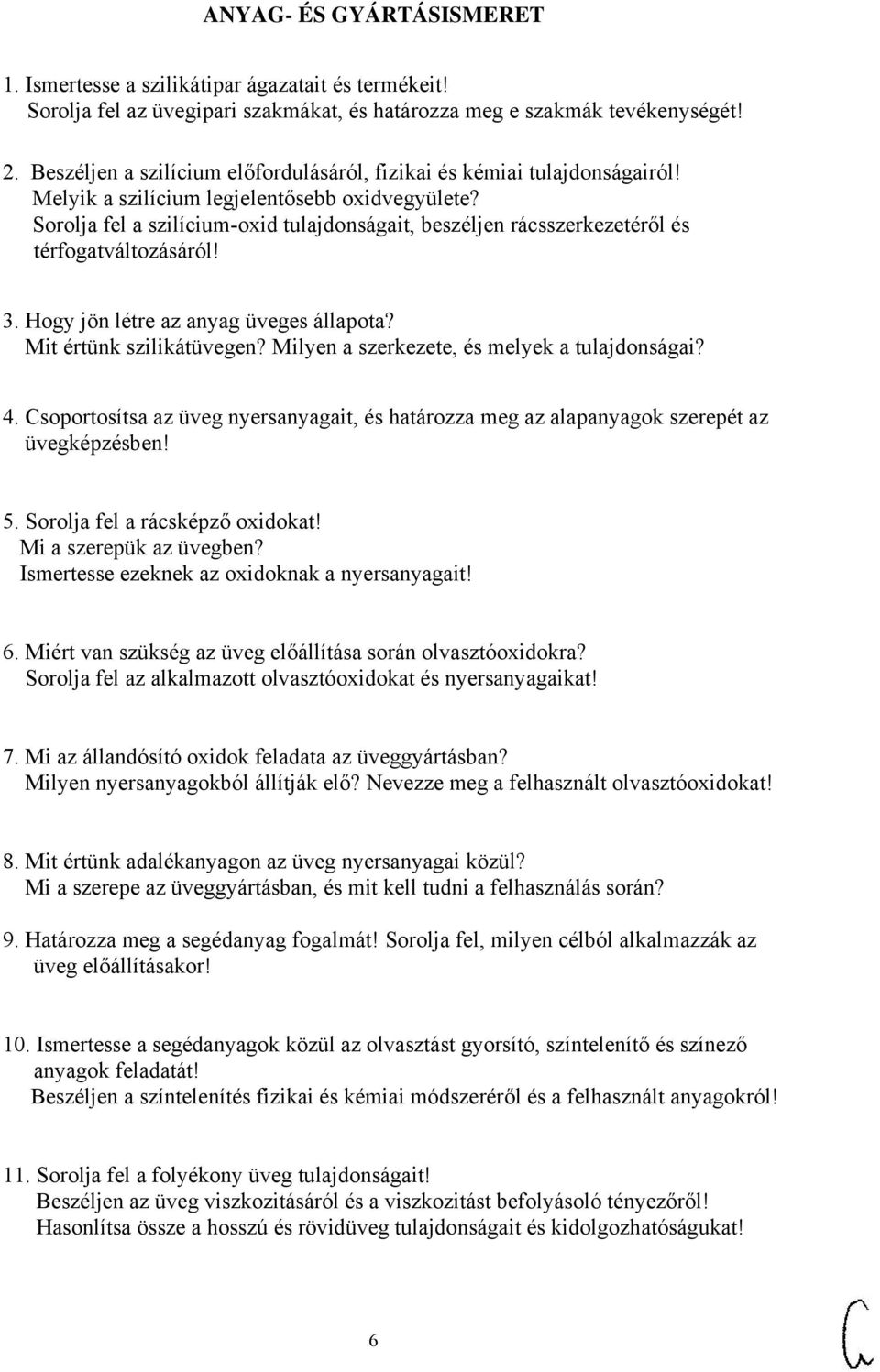 Sorolja fel a szilícium-oxid tulajdonságait, beszéljen rácsszerkezetéről és térfogatváltozásáról! 3. Hogy jön létre az anyag üveges állapota? Mit értünk szilikátüvegen?