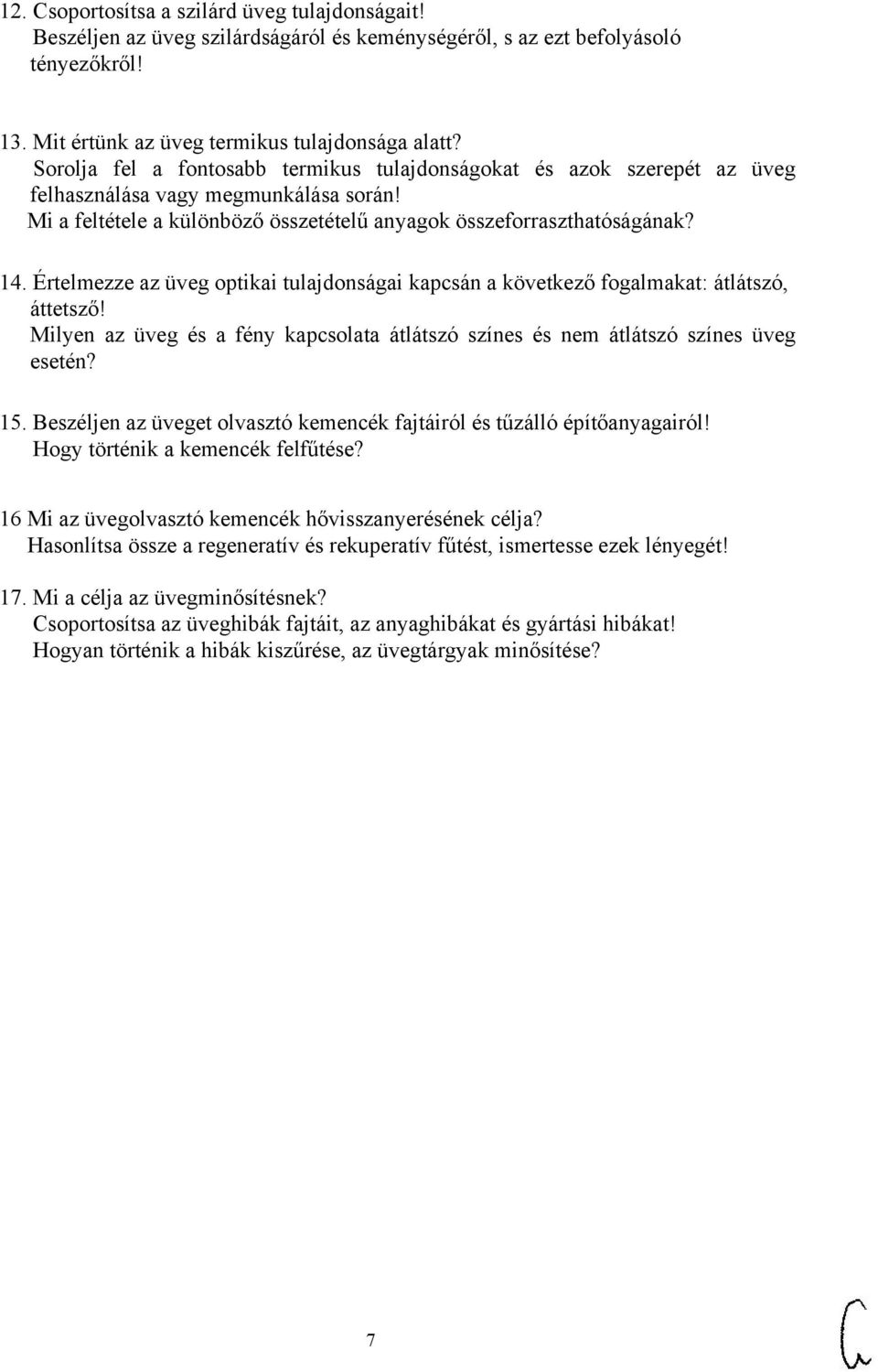 Értelmezze az üveg optikai tulajdonságai kapcsán a következő fogalmakat: átlátszó, áttetsző! Milyen az üveg és a fény kapcsolata átlátszó színes és nem átlátszó színes üveg esetén? 15.