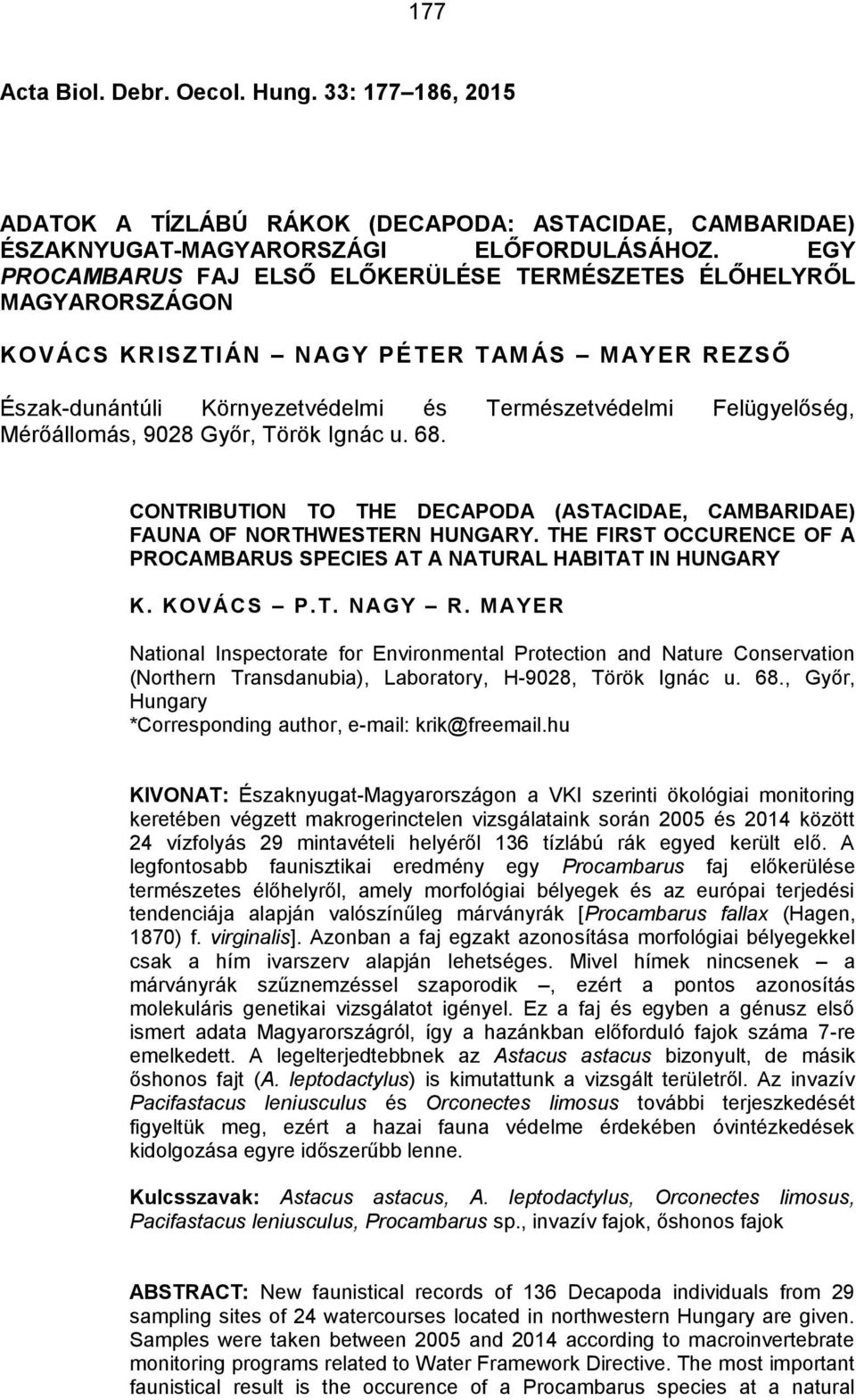 Mérőállomás, 9028 Győr, Török Ignác u. 68. CONTRIBUTION TO THE DECAPODA (ASTACIDAE, CAMBARIDAE) FAUNA OF NORTHWESTERN HUNGARY.