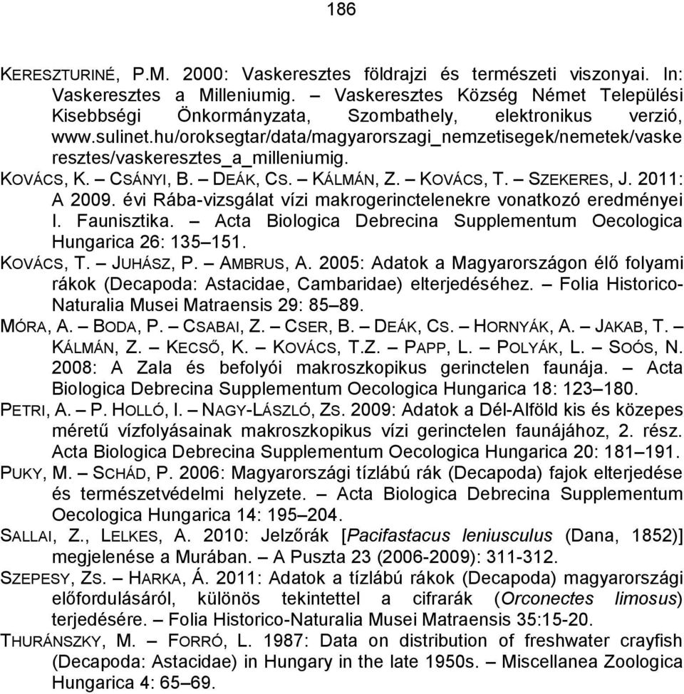 hu/oroksegtar/data/magyarorszagi_nemzetisegek/nemetek/vaske resztes/vaskeresztes_a_milleniumig. KOVÁCS, K. CSÁNYI, B. DEÁK, CS. KÁLMÁN, Z. KOVÁCS, T. SZEKERES, J. 2011: A 2009.