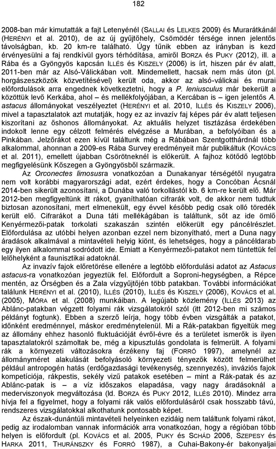 a Rába és a Gyöngyös kapcsán ILLÉS és KISZELY (2006) is írt, hiszen pár év alatt, 2011-ben már az Alsó-Válickában volt. Mindemellett, hacsak nem más úton (pl.
