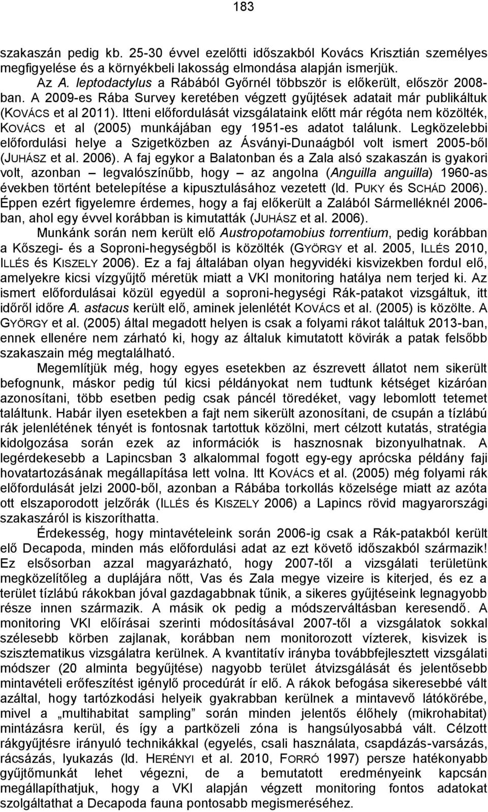 Itteni előfordulását vizsgálataink előtt már régóta nem közölték, KOVÁCS et al (2005) munkájában egy 1951-es adatot találunk.