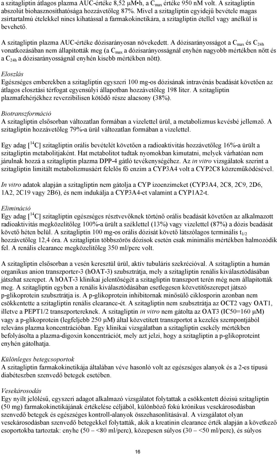 A szitagliptin plazma AUC-értéke dózisarányosan növekedett.