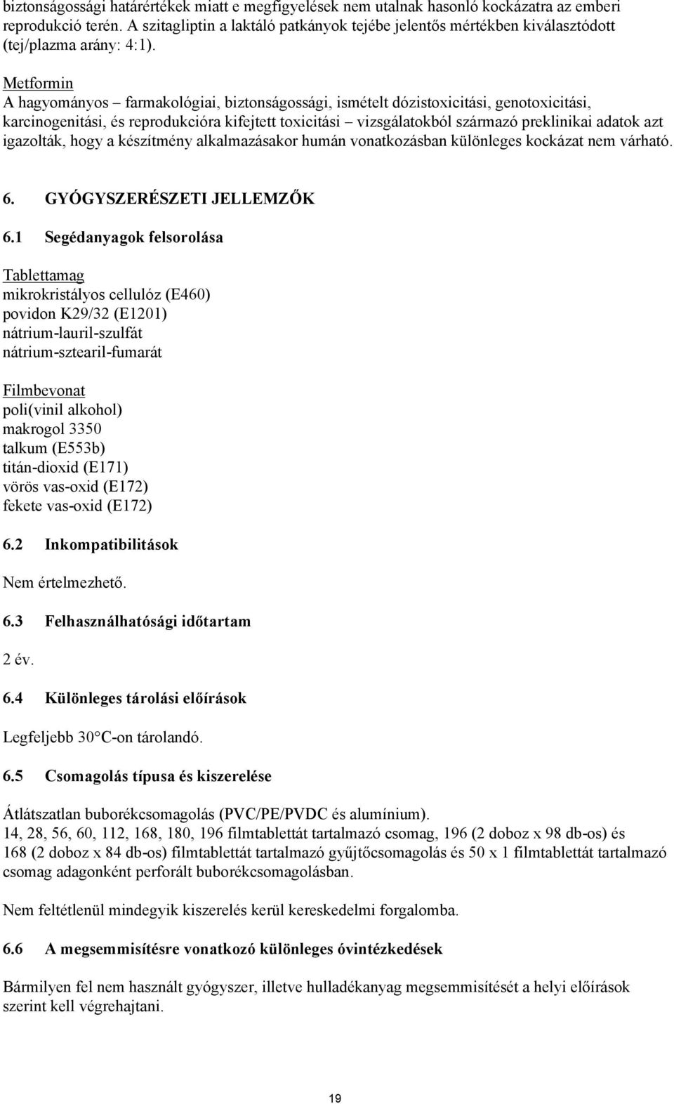 Metformin A hagyományos farmakológiai, biztonságossági, ismételt dózistoxicitási, genotoxicitási, karcinogenitási, és reprodukcióra kifejtett toxicitási vizsgálatokból származó preklinikai adatok azt