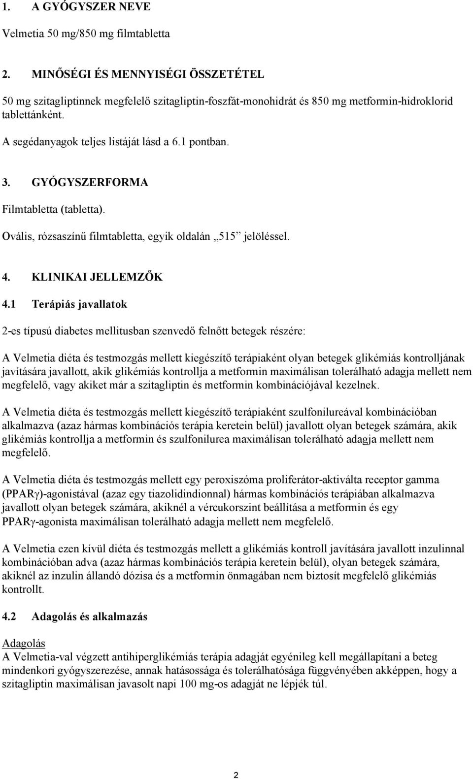 GYÓGYSZERFORMA Filmtabletta (tabletta). Ovális, rózsaszínű filmtabletta, egyik oldalán 515 jelöléssel. 4. KLINIKAI JELLEMZŐK 4.
