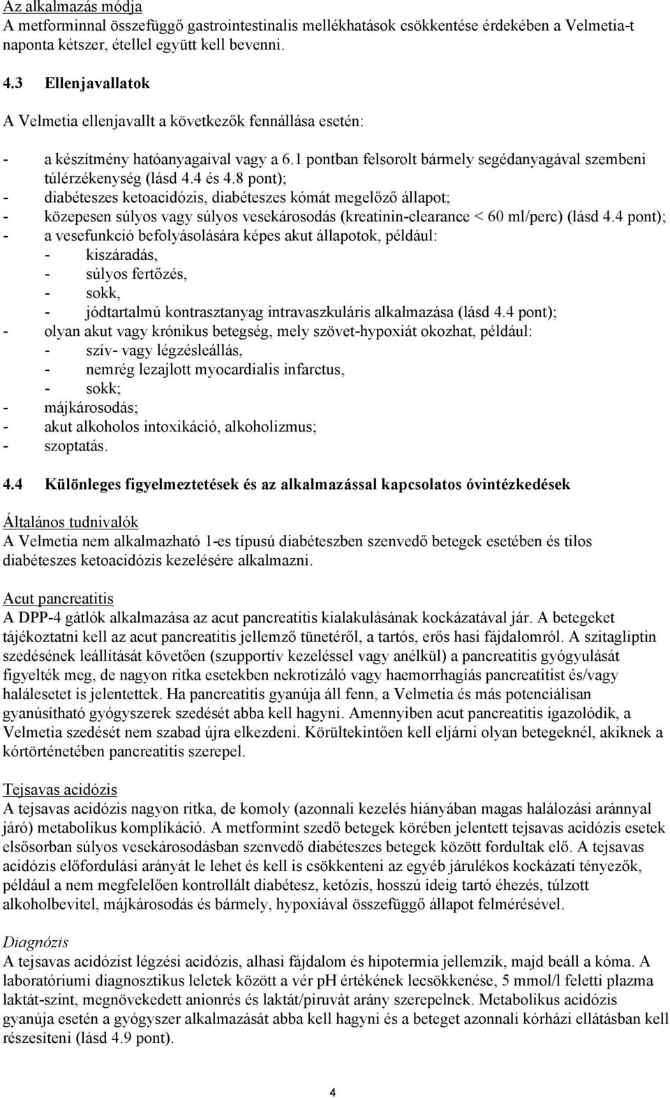 8 pont); - diabéteszes ketoacidózis, diabéteszes kómát megelőző állapot; - közepesen súlyos vagy súlyos vesekárosodás (kreatinin-clearance < 60 ml/perc) (lásd 4.