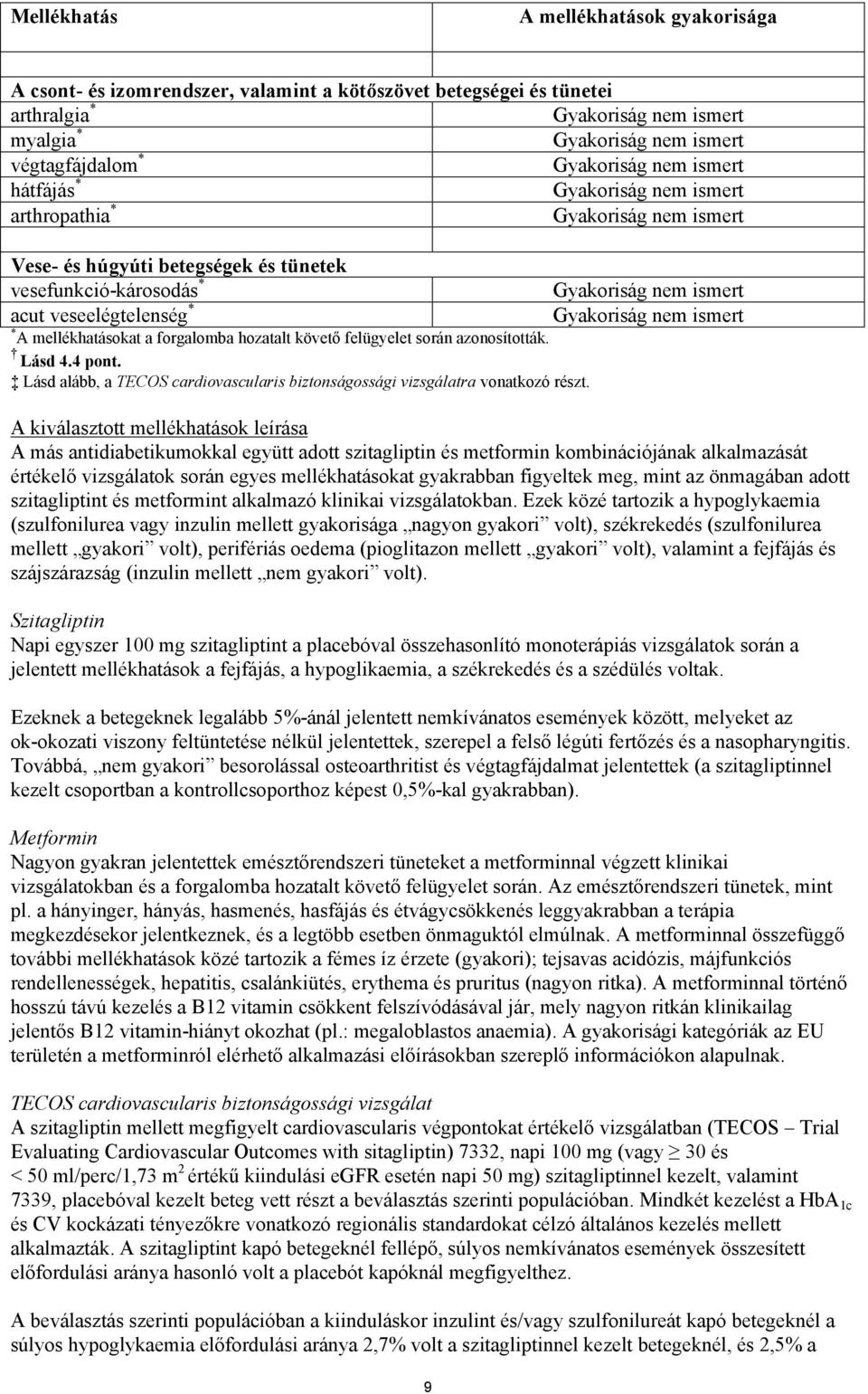 a forgalomba hozatalt követő felügyelet során azonosították. Lásd 4.4 pont. Lásd alább, a TECOS cardiovascularis biztonságossági vizsgálatra vonatkozó részt.