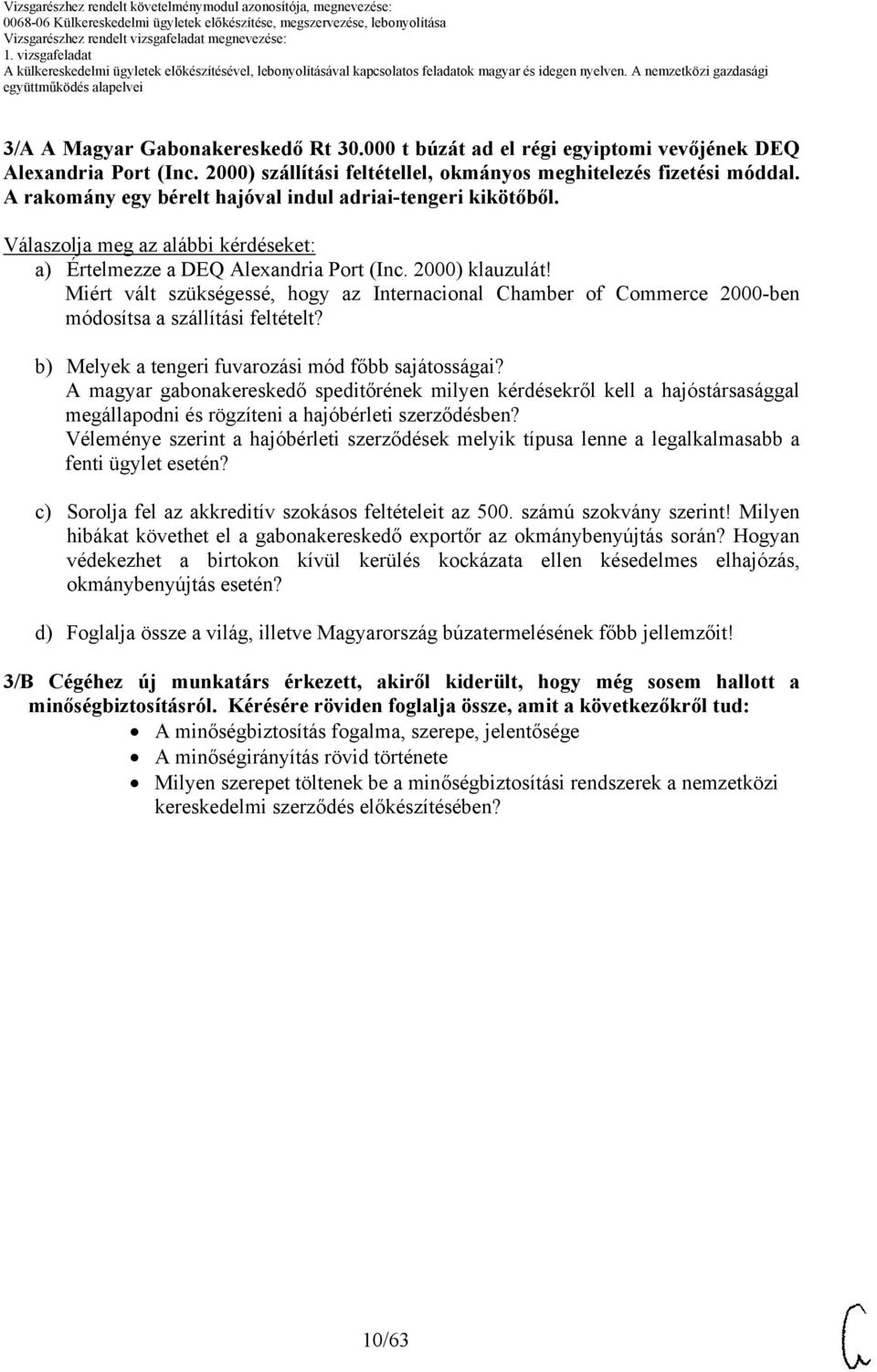 Miért vált szükségessé, hogy az Internacional hamber of ommerce 2000-ben módosítsa a szállítási feltételt? b) Melyek a tengeri fuvarozási mód főbb sajátosságai?