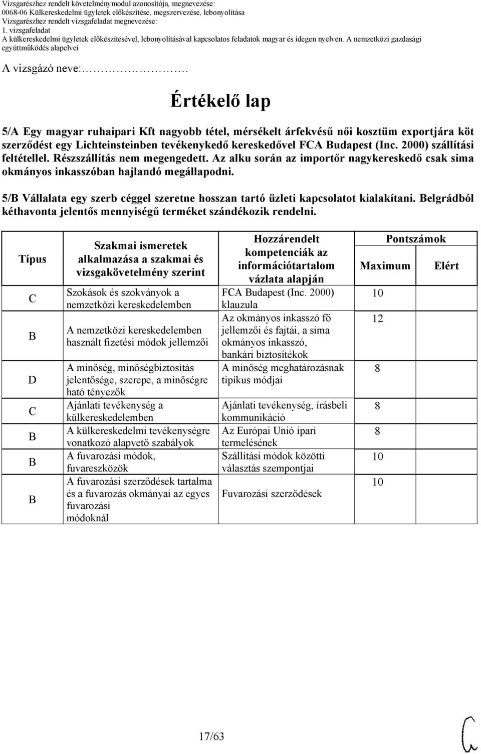 / Vállalata egy szerb céggel szeretne hosszan tartó üzleti kapcsolatot kialakítani. elgrádból kéthavonta jelentős mennyiségű terméket szándékozik rendelni.