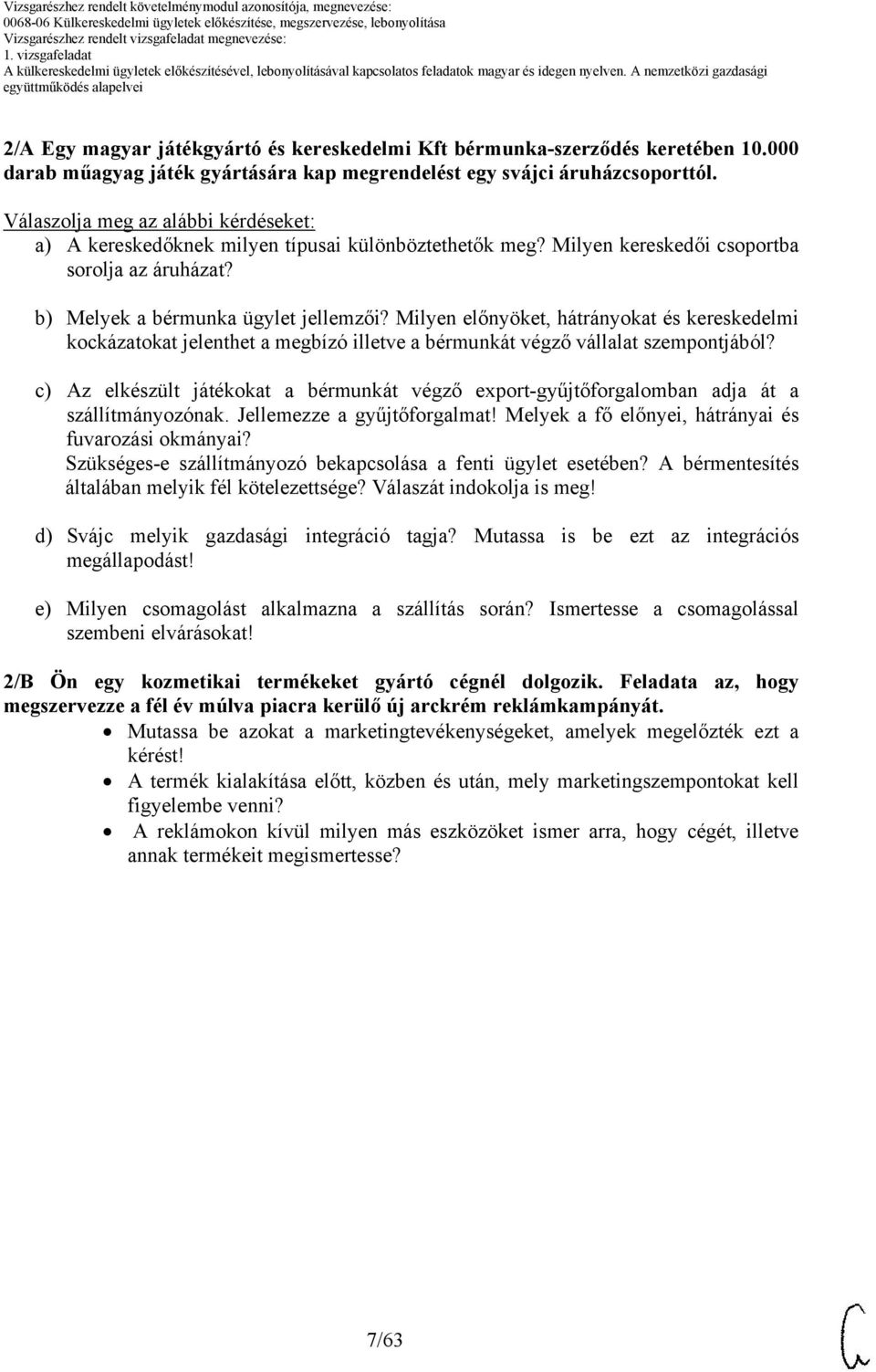 Milyen előnyöket, hátrányokat és kereskedelmi kockázatokat jelenthet a megbízó illetve a bérmunkát végző vállalat szempontjából?