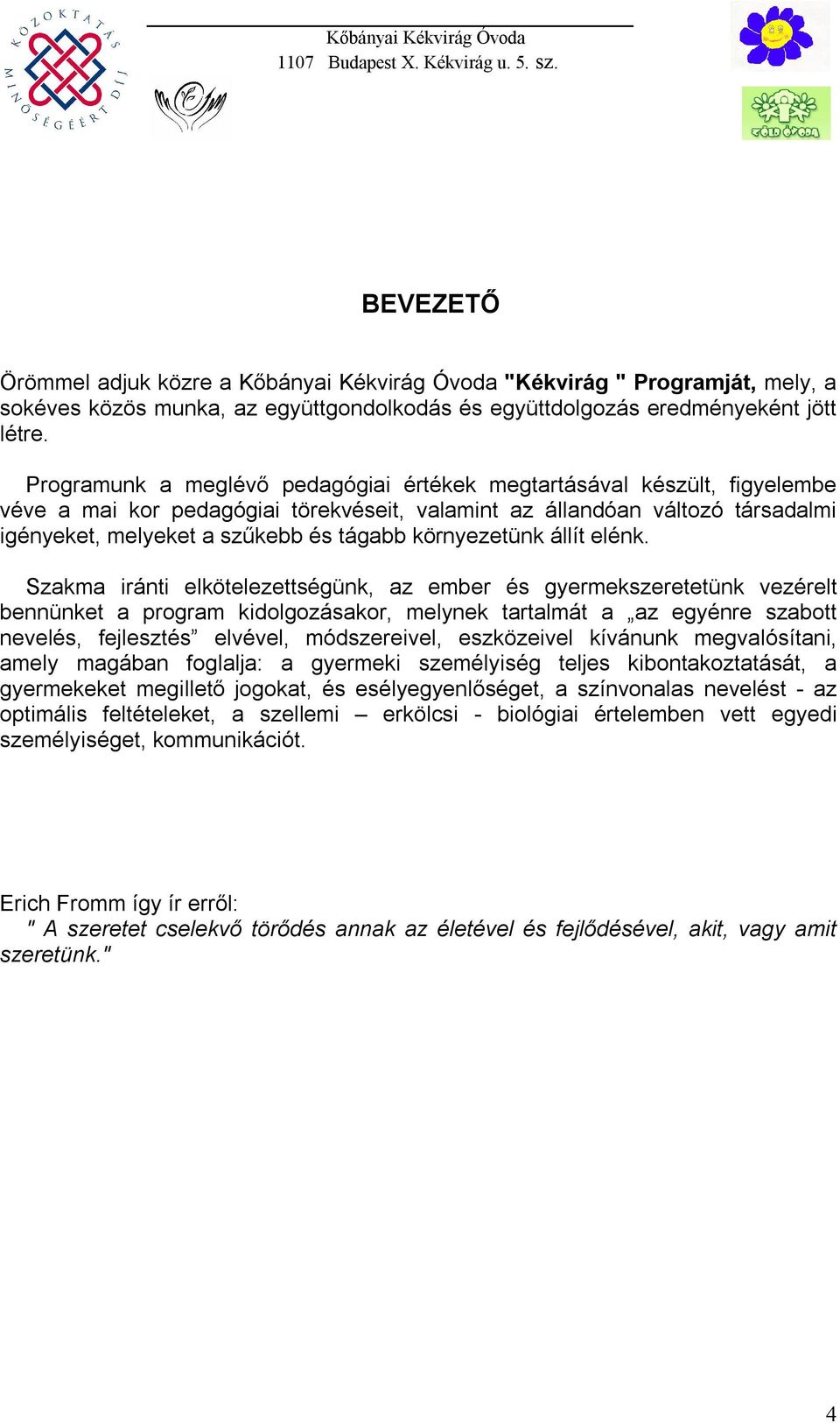 környezetünk állít elénk.