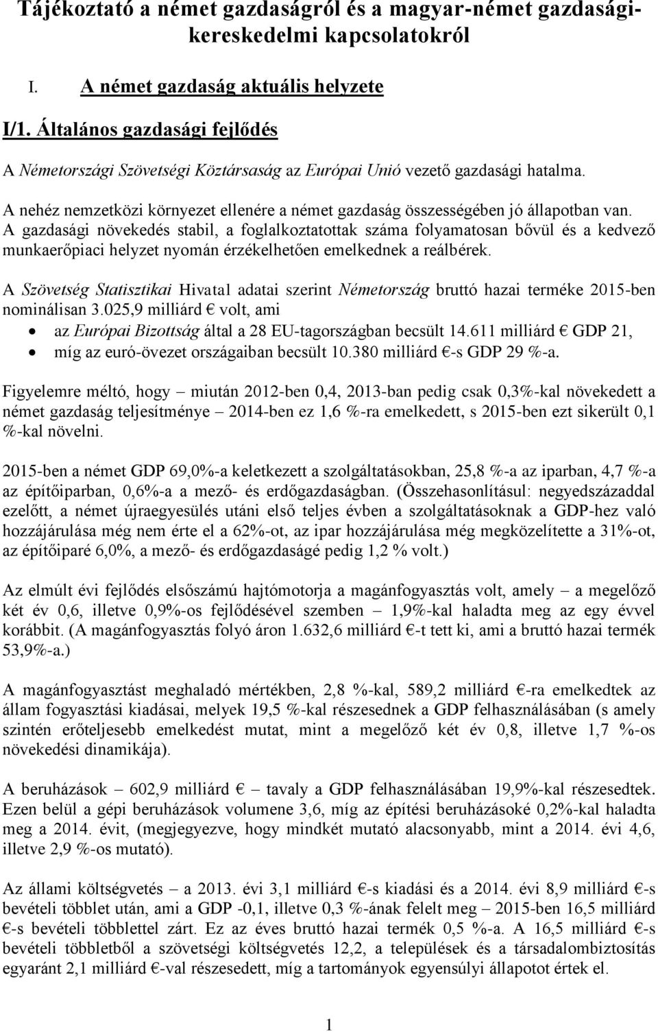 A gazdasági növekedés stabil, a foglalkoztatottak száma folyamatosan bővül és a kedvező munkaerőpiaci helyzet nyomán érzékelhetően emelkednek a reálbérek.