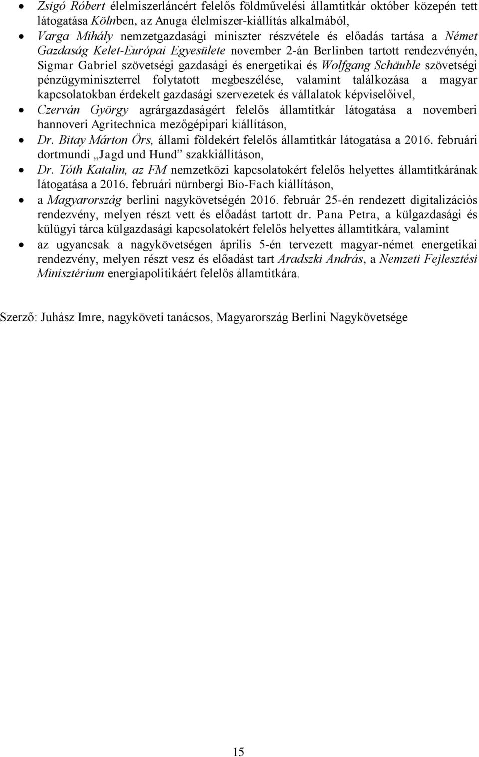 pénzügyminiszterrel folytatott megbeszélése, valamint találkozása a magyar kapcsolatokban érdekelt gazdasági szervezetek és vállalatok képviselőivel, Czerván György agrárgazdaságért felelős