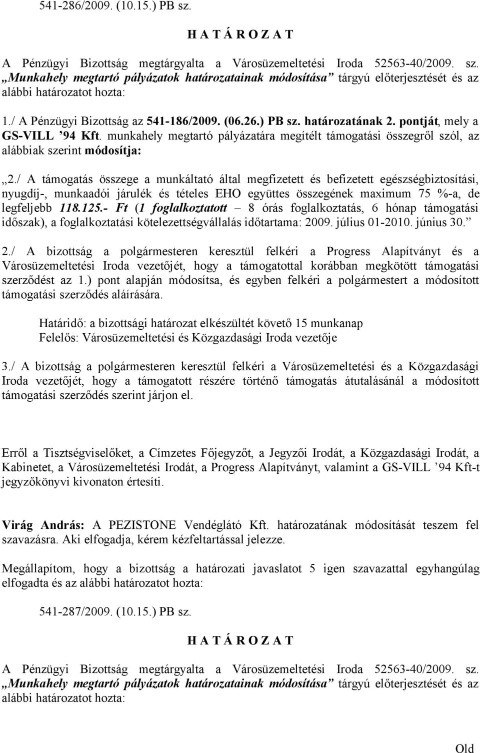 munkahely megtartó pályázatára megítélt támogatási összegről szól, az alábbiak szerint módosítja: 2.