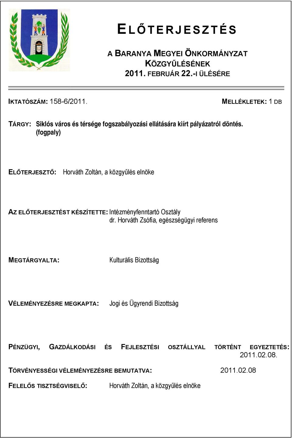 (fogpaly) ELŐTERJESZTŐ: Horváth Zoltán, a közgyűlés elnöke AZ ELŐTERJESZTÉST KÉSZÍTETTE: Intézményfenntartó Osztály dr.