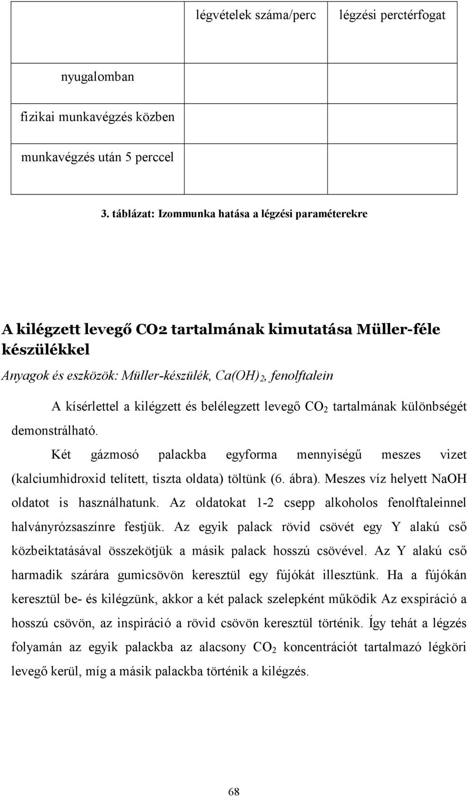 kilégzett és belélegzett levegı CO 2 tartalmának különbségét demonstrálható. Két gázmosó palackba egyforma mennyiségő meszes vizet (kalciumhidroxid telített, tiszta oldata) töltünk (6. ábra).