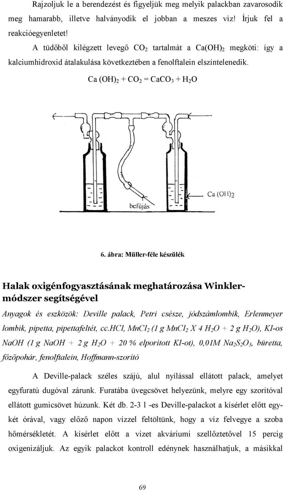 ábra: Müller-féle készülék Halak oxigénfogyasztásának meghatározása Winklermódszer segítségével Anyagok és eszközök: Deville palack, Petri csésze, jódszámlombik, Erlenmeyer lombik, pipetta,